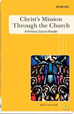 Christ's Mission Through the Church A Primary Source Reader