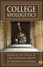 College Apologetics: Proof of the Truth of the Catholic Faith