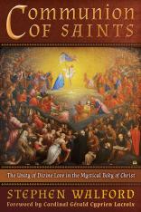 Communion of Saints The Unity of Divine Love in the Mystical Body of Christ