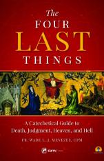 Four Last Things: A Catechetical Guide to Death Judgment Heaven and Hell
