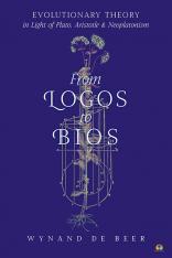 From Logos to Bios: Evolutionary Theory in Light of Plato Aristotle & Neoplatonism (paperback)