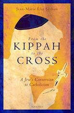 From the Kippah to the Cross A Jew's Conversion to Catholicism