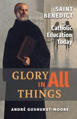 Glory in All Things: St. Benedict & Catholic Education Today