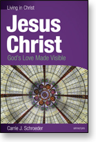 Jesus Christ: God's Love Made Visible  Student Text