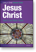 Jesus Christ: God's Love Made Visible  Teacher Guide
