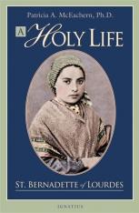 A Holy Life: St. Bernadette of Lourdes