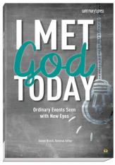 I Met God Today: Ordinary Events Seen with New Eyes
