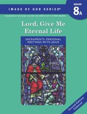 Image of God - Grade 8 Student Book A 2nd Ed Updated "Lord Give Me Eternal Life"