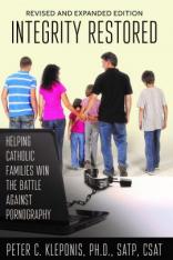 Integrity Restored: Helping Catholic Families Win the Battle Against Pornography (Revised)
