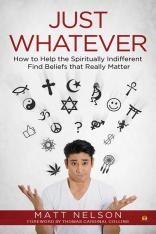 Just Whatever: How to Help the Spiritually Indifferent Find Beliefs that Really Matter