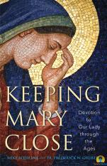 Keeping Mary Close: Devotion to Our Lady Through the Ages