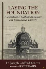 Laying the Foundation: A Handbook of Catholic Apologetics and Fundamental Theology