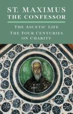 St. Maximus the Confessor: The Ascetic Life The Four Centuries on Charity