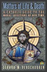 Matters of Life and Death A Catholic Guide to the Moral Questions of Our Time