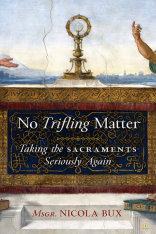 No Trifling Matter Taking the Sacraments Seriously Again