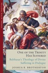 One of the Trinity Has Suffered: Balthasar’s Theology of Divine Suffering in Dialogue