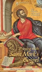 Praying with Saint Mark's Gospel: Daily Reflections on the Gospel of St. Mark