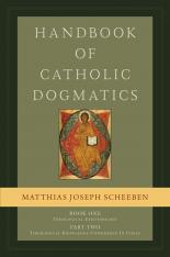 Handbook of Catholic Dogmatics 1.2: Book One Part Two