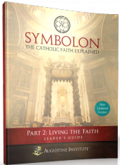 Symbolon: The Catholic Faith Explained - Part II - Leader Guide