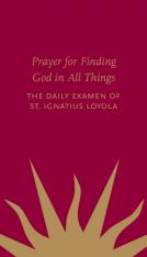 Prayer for Finding God in All Things: The Daily Examen of St. Ignatius of Loyola
