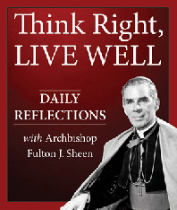 Think Right Live Well: Daily Reflections with Archbishop Fulton Sheen