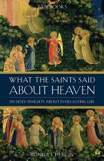 What The Saints Said About Heaven 101 Holy Insights on Everlasting Life