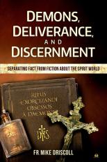 Demons, Deliverance and Discernment: Separating Fact from Fiction About the Spirit World
