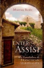 Enter Assisi: An Invitation to Franciscan Spirituality
