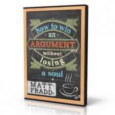 How to Win an Argument Without Losing a Soul