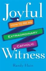 Joyful Witness: How To Be An Extraordinary Catholic