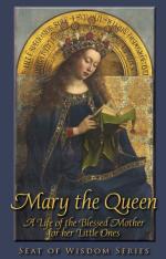 Mary the Queen: A Life of the Blessed Mother for her Little Ones