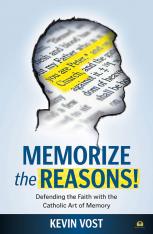 Memorize The Reasons! Defending the Faith With the Catholic Art of Memory