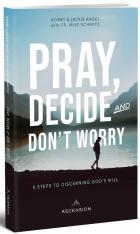 Pray, Decide and Don't Worry: Five Steps to Discerning God's Will