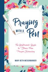 Praying With a Pen: The Girlfriends' Guide to Stress-Free Prayer Journaling