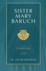 Sister Mary Baruch: Compline: A Novel (Vol 4)