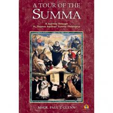 A Tour of the Summa: A Journey Through St. Thomas Aquinas' Summa Theologica