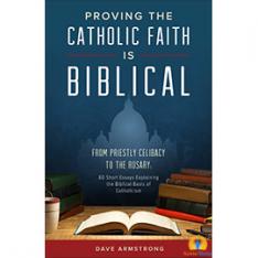 Proving the Catholic Faith is Biblical