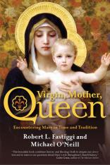 Virgin Mother Queen: Encountering Mary in Time and Tradition