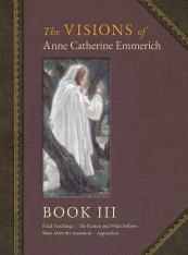 The Visions of Anne Catherine Emmerich Book III (Deluxe Hardcover)