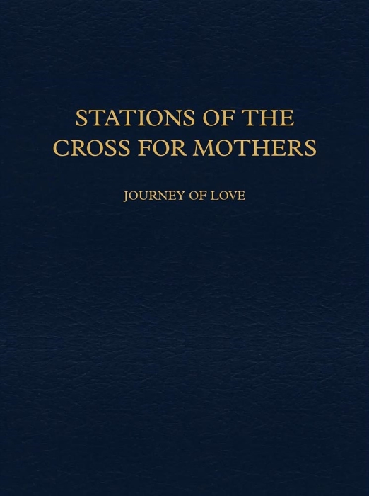 Stations of the Cross for Mothers - Journey of Love