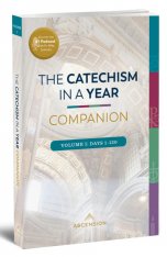 The Catechism in a Year Companion, Volume I: Days 1-120