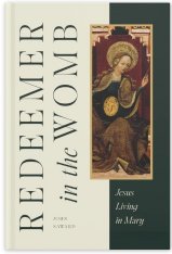 Redeemer in the Womb: Jesus Living in Mary