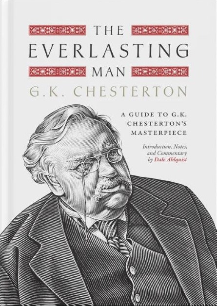 The Everlasting Man: A Guide to G.K. Chesterton's Masterpiece