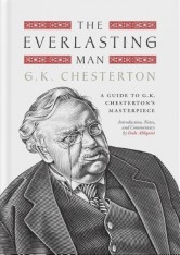 The Everlasting Man: A Guide to G.K. Chesterton's Masterpiece