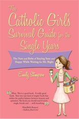 The Catholic Girl's Survival Guide for the Single Years