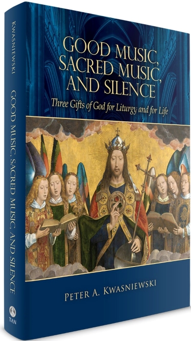 Good Music, Sacred Music, and Silence: Three Gifts of God for Liturgy and for Life