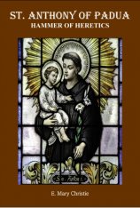 St. Anthony of Padua: Hammer of Heretics