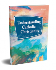 Understanding Catholic Christianity
