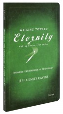 Walking Toward Eternity: Engaging the Struggles of Your Heart Journal