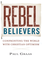 Rebel Believers: Confronting the World with Christian Optimism